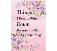 Things I Need to Write Down Because I Forget Stuff: A Simple 6x9 Lined Notebook for Notes, Reminders, Lists, and Everyday Thoughts