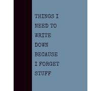 Things I Need to Write Down Because I Forget Stuff (DUSTY BLUE): Notebook with Quotes On The Cover for Friends, Colleague, Co-workers, Family, Office, Teammates, Employees (7.5x9.25)