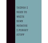 Things I Need to Write Down Because I Forget Stuff (SEAFOAM): Notebook with Quotes On The Cover for Friends, Colleague, Co-workers, Family, Office, Teammates, Employees (7.5x9.25)