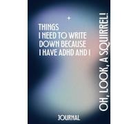 Things I Need To Write Down Because I Have ADHD And I - Oh, Look, A Squirrel!: Funny ADHD Gift Notebook Journal, Gift For Co-workers, Friends and ... and Total Brain Farts - 110 Pages,6/9 in