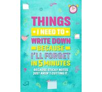 Things I Need to Write Down Because I’ll Forget in 5 Minutes: “Because sticky notes just aren’t cutting it”