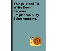 Things I Need to write Down Because I’m just too busy Being Amazing: Funny Gift Notebook Journal for Friends and Family