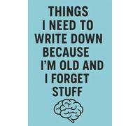 Things I Need to Write Down Because I’m Old and I Forget Stuff: Funny Minimalist Notebook for Seniors, Adults, and Forgetful People Gag Gift Journal | 6x9 Lined Book with 102 Pages