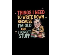 Things I Need to Write Down Because I’m Old and I Forget Stuff: Funny Saying Retirement Gag Gift for Men Dad, Turning 50 60 70 80 Year Old Gifts for ... Grandparents, Mum, Older Women presents