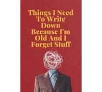 Things I Need To Write Down Because I'm Old And I Forget Stuff: 6 x 9 Blank Lined Notebook Journal, Funny Gift Notebook Journal, Gift For Co-workers, Friends and Family, 150 Pages