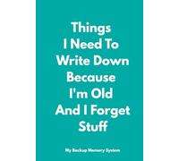 Things I Need To Write Down Because I'm Old And I Forget Stuff: 6 x 9 Lined Notebook Journal with Funny Quotes on Each Page. Gift for Grand Parents, ... over 50-60 (The Inside Voice Collection)