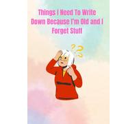 Things I Need to Write Down Because I'm Old and I Forget Stuff: 6 X 9 Notebook Journal - Funny Halloween and Christmas Gift for Friends and Family, Coworkers, Adults