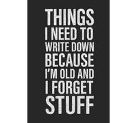 Things I Need To Write Down Because I'm Old And I Forget Stuff: 6 x 9 Wide-Ruled Notebook - Funny Journal For Seniors, Adults, Memory Trackers, Daily Notes & Lists