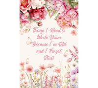 Things I Need To Write Down Because I'm Old And I Forget Stuff: A Hilarious Wide-Ruled Notebook for Women | The Perfect Funny Gift for Mom, Grandma, or Friends