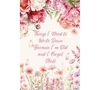 Things I Need To Write Down Because I'm Old And I Forget Stuff: A Hilarious Wide-Ruled Notebook for Women | The Perfect Funny Gift for Mom, Grandma, or Friends