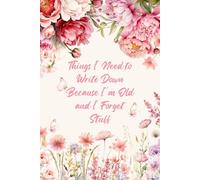 Things I Need To Write Down Because I'm Old And I Forget Stuff: A Hilarious Wide-Ruled Notebook for Women | The Perfect Funny Gift for Mom, Grandma, or Friends