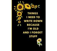 THINGS I NEED TO WRITE DOWN BECAUSE I'M OLD AND I FORGET STUFF: AN ORGANISED CHAOS OF THINGS I MIGHT NEED LATER