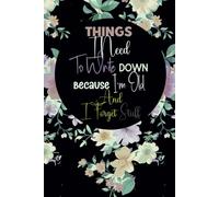 Things I Need To Write Down Because I'm Old And I Forget Stuff: Blank Lined Notebook Journal Gift For Co-workers women or men, Seniors, Family, Retire ... Funny Saying Retirement on cover, 120 Pages