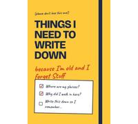 Things I Need To Write Down Because I'm Old And I Forget Stuff: Funny Gift Notebook Journal 6 x 9 Inch, Gift For Co-workers, Friends and Family with 120 Pages