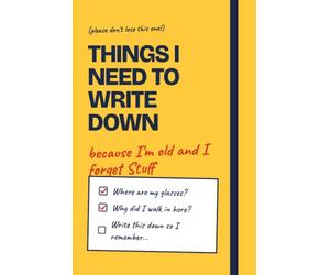 Things I Need To Write Down Because I'm Old And I Forget Stuff: Funny Gift Notebook Journal 6 x 9 Inch, Gift For Co-workers, Friends and Family with 120 Pages
