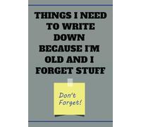 Things I Need To Write Down Because I'm Old And I Forget Stuff: Funny Gift Notebook Journal, Gift For Mom, Dad, Men, Women, Adult, Friends, ... Christmas, Birthday, 120 Page, Blank Lined