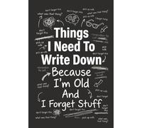 Things I Need To Write Down Because I'm Old And I Forget Stuff: Funny Notebooks for Work