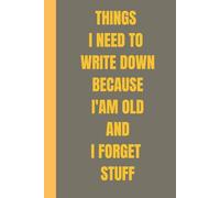 Things I Need To Write Down Because I'm Old And I Forget Stuff: Funny saying gag gift for women and men.Perfect present for eldery retired senior grandparents,parents.Lined Notebook A5