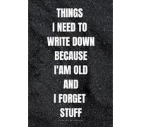 Things I Need To Write Down Because I'm Old And I Forget Stuff: Funny saying gag gift for women and men.Perfect present for eldery retired senior ... 50 years old)Lined Notebook A5