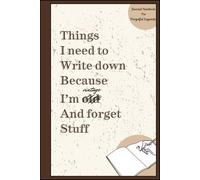 Things I Need To Write Down Because I'm Old And I Forget Stuff: Funny Vintage Journal Notebook - Blank Lined Book for Seniors, Boomers, Parents and ... with Bonus Extra Page - Great Gag Gift Idea