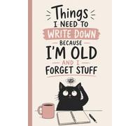Things I Need To Write Down Because I'm Old And I Forget Stuff: Gift For Co-workers, Friends and Family, Funny Lined Notebook, Farewell Going Away Present for Colleague