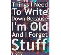 Things I Need To Write Down Because I'm Old And I Forget Stuff I'm Old my old brain notebook: stuff i always forget Because I'm Old Funny Gift ... and Family Journal Gift, 120 Pages, 6x9,