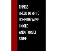 Things I Need To Write Down Because I'm Old And I Forget Stuff, Mothers Day Gifts From Husband, Funny Notebook Gifts for Women, Mom, Grandma