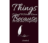 Things I Need To Write Down Because I'm Old And I Forget Stuff Notebook: Creative Notebook Journal for Boys, Girls, Men, women and Teenagers, 6 x 9 in, 120 pages.