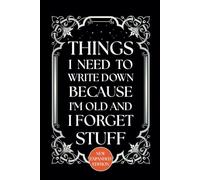 Things I Need To Write Down Because I'm Old And I Forget Stuff: Notebook Journal, Wide Ruled Lined Paper, The Perfect Personal Writing or Gag Gift for ... Parents, Coworkers, and Forgetful Friends