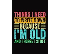 Things I Need To Write Down Because I'm Old And I Forget Stuff Vintage Notebook | Funny Parenting Book For Mother's Day & Father's Day: Remembering Things Notebook For Grandpa, Grandma, Dad, Mom