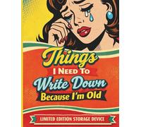 Things I Need To Write Down Because I'm Old: Limited Edition Storage Device ~ 8.5x11 Journal