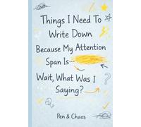 Things I Need To Write Down Because My Attention Span Is… Wait, What Was I Saying?: Funny Notebook for Forgetful Minds | ADHD-Friendly Journal for ... Gag Gift for Friends, Students & Overthinkers