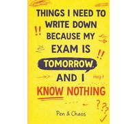 Things I Need To Write Down Because My Exam Is Tomorrow And I Know Nothing: Funny Student Notebook | Study Journal for Exams, Revision & Last-Minute ... Gift for Students, Classmates & Overthinkers