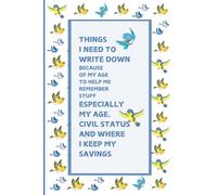 THINGS I NEED TO WRITE DOWN BECAUSE OF MY AGE TO HELP ME REMEMBER STUFF: ESPECIALLY MY AGE, CIVIL STATUS, AND WHERE I KEEP MY SAVINGS
