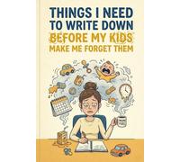 Things I Need To Write Down Before My Kids Make Me Forget Them: Funny Mom Notebook | Blank Lined Journal For Tired Mothers | Sarcastic Parenting Gag ... Baby Shower or Mother's Day | Mom Brain Diary