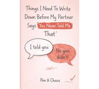 Things I Need To Write Down Before My Partner Says ‘You Never Told Me That’: Funny Relationship Notebook | Communication Journal for Couples | Gag Gift for Husband, Wife, Boyfriend or Girlfriend