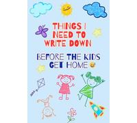 Things I Need To Write Down Before The Kids Get Home: Funny Gift Notebook Journal for Parents, Co-workers, Friends & Family, 120 Pages, Illustrated Color Edition