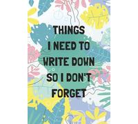 Things I Need to Write Down So I Don’t Forget: Password Organizer | Account & Login Tracker | Internet, Software, Insurance & Rewards Log Book | 130 Pages, 6x9 | Soft Gloss Cover