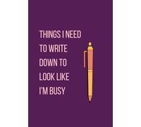 Things I Need to Write Down To Look Like I'm Busy