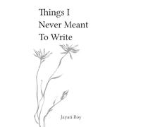 Things I Never Meant to Write