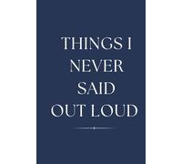 Things I Never Said Out Loud: Guided Journal with Prompts for Healing, Self Reflection, Unspoken Thoughts & Letting Go