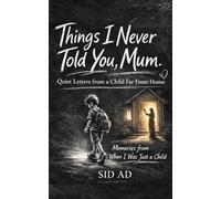 Things I Never Told You, Mum: Quiet Letters from a Child Far From Home: A Heartfelt Poetry Collection About Childhood, Memories and a Mother’s Love