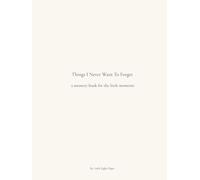 Things I Never Want To Forget: A Memory Book of Letters to My Child | A Keepsake Journal for Childhood Memories (Little Light Keepsake Collection)