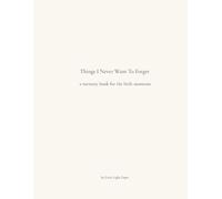 Things I Never Want To Forget: A Memory Book of Letters to My Child | A Keepsake Journal for Childhood Memories (Little Light Keepsake Collection)