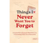 Things I Never Want You to Forget: A Guided Fill-In Keepsake Filled With Love & Everything I Want You to Remember