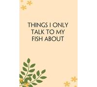 Things I only Talk to My Fish About: Blank Lined Notebook Gift for the Office, Team, Employees, Family, Friends, HR, Boss Lady and Staff (100 lined pages, 6x9 inches)