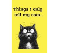 Things I Only Tell My Cat: Lined Journal