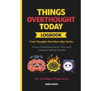 Things I Overthought Today Logbook: Track Your Thoughts That Went Way Too Far. A Funny Overthinking Journal. Daily Log of Anxious & Spiraling Thoughts.