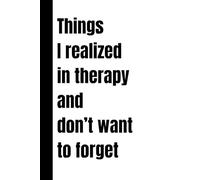 Things I realized in therapy and don‘t want to forget: Notizbuch für Therapie, Coaching, Selbstfürsorge - zum Behalten oder Verschenken