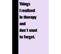 Things I realized in therapy and don‘t want to forget: Notizbuch für Therapie, Coaching, Selbstfürsorge - zum Behalten oder Verschenken